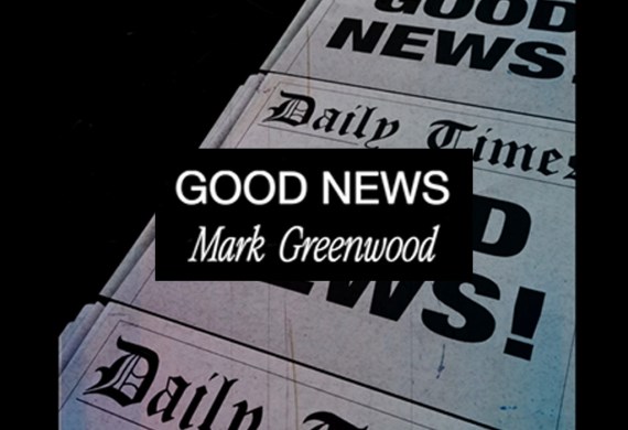Good News - a prayer with Mark Greenwood